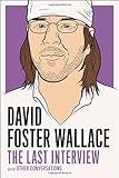 David Foster Wallace: The Last Interview: and Other Conversations (The Last Interview Series)