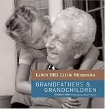 Life's BIG Little Moments: Grandfathers & Grandchildren