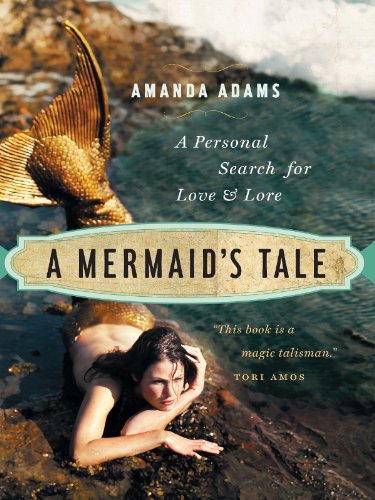 A Mermaid's Tale: A Personal Search For Love and Lore