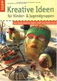 Kreative Ideen f&uuml;r Kinder- und Jugendgruppen: Aus Naturmaterial, Papier und Stoff - Hannelore S&uuml;&szlig;, Teresa S&uuml;&szlig;