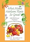 What makes heirloom plants so great? : old-fashioned treasures to grow, eat, and admire