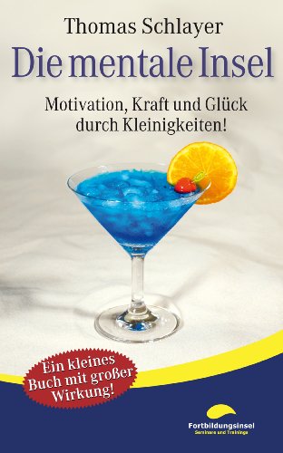 Die mentale Insel: Motivation, Kraft und Glück durch Kleinigkeiten! (Miniratgeber) (German Edition)