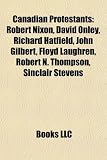 Produkt-Bild: Canadian Protestants: Robert Nixon, David Onley, Richard Hatfield, John Gilbert, Floyd Laughren, Robert N. Thompson, Sinclair Stevens