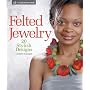Felted Jewelry: 20 Stylish Designs (Lark Jewelry Book)