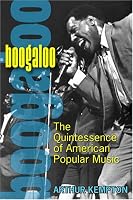 Boogaloo: The Quintessence of American Popular Music