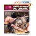 Complete Guide to Dog Grooming: Skills, Techniques, and Instructions for the Home Groomer (Animal Planet)
