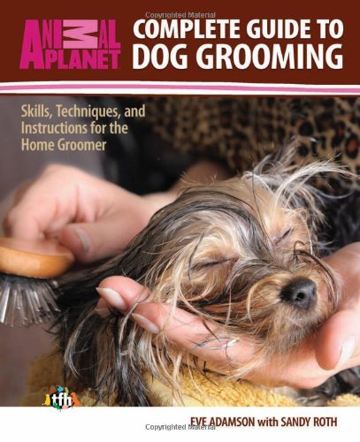 Complete Guide to Dog Grooming: Skills, Techniques, and Instructions for the Home Groomer (Animal Planet)