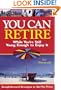 You Can Retire: While You're Still Young Enough to Enjoy It