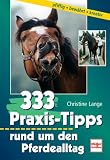 333 Praxis-Tipps rund um den Pferdealltag. pfiffig, bewaehrt, kreativ