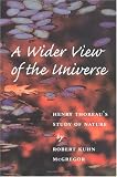 A Wider View of the Universe: Henry Thoreau's Study of Nature (Environment Human Condition)