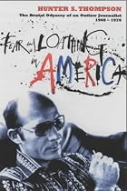 Fear and Loathing in America: The Brutal Odyssey of an Outlaw Journalist 1968-1976