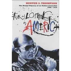 Fear and Loathing in America: The Brutal Odyssey of an Outlaw Journalist 1968-1976