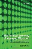 The political economy of managed migration : nonstate actors, Europeanization, and the politics of designing migration policies