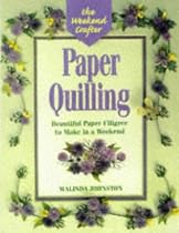 The Weekend Crafter: Paper Quilling: Beautiful Paper Filigree to Make in a Weekend