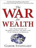 The War for Wealth : The True Story of Globalization, or Why the Flat World is Broken