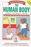 Janice VanCleave's The Human Body for Every Kid: Easy Activities that Make Learning Science Fun (Science for Every Kid Series)