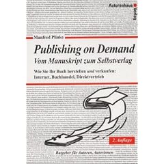 Publishing on Demand - Vom Manuskript zum Selbstverlag. Wie Sie Ihr Buch herstellen und verkaufen: Internet, Buchhandel, Direktvertrieb