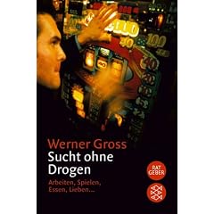 Sucht ohne Drogen: Arbeiten, Spielen, Essen, Lieben.