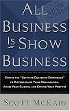 ALL Business is Show Business: Create the Ultimate Customer Experience to Differentiate Your Organization, Amaze Your Clients, and Expand Your Profits