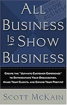 ALL Business is Show Business: Create the Ultimate Customer Experience to Differentiate Your Organization, Amaze Your Clients, and Expand Your Profits ALL Business is Show Business: Create the Ultimate Customer Experience to Differentiate Your Organization, Amaze Your Clients, and Expand Your Profits