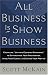 Books : ALL Business is Show Business: Create the Ultimate Customer Experience to Differentiate Your Organization, Amaze Your Clients, and Expand Your Profits
