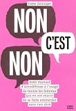 Non, c'est non : Petit manuel d'autod�fense � l'usage de toutes les femmes qui en ont marre de se faire emmerder sans rien dire