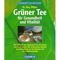 Gr�ner Tee f�r Gesundheit und Vitalit�t. Die Heilkraft des asiatischen Tees f�r K�rper und Seele nutzen