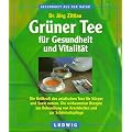 Gr�ner Tee f�r Gesundheit und Vitalit�t. Die Heilkraft des asiatischen Tees f�r K�rper und Seele nutzen