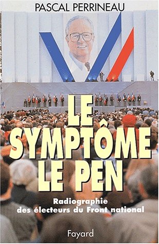Le symptome Le Pen: Radiographie des �lecteurs du Front national