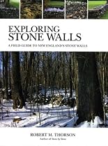 Exploring Stone Walls: A Field Guide to New England's Stone Walls