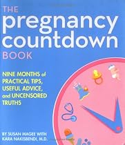 The Pregnancy Countdown Book: Nine Months of Practical Tips, Useful Advice, and Uncensored Truths