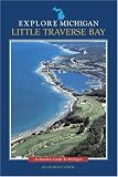 Explore Michigan--Little Traverse Bay (Guide to Michigan)
