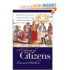 A Colony of Citizens: Revolution and Slave Emancipation in the French Caribbean, 1787-1804