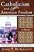 Catholicism and American Freedom: A History