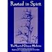 Rooted in Spirit: The Heart of Chinese Medicine