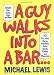 A Guy Walks Into a Bar...: 501 Bar Jokes, Stories, Anecdotes, Quips, Quotes, Riddles, and Wisecracks