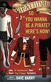 Pirattitude!: So you Wannna Be a Pirate?: Heres How!