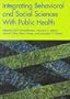 Integrating Behavioral and Social Sciences with Public Health