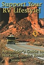 Support Your Rv Lifestyle!: An Insider's Guide to Working on the Road