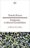 Frankreich in kleinen Geschichten / Tour de France - 