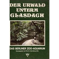 Der Urwald unterm Glasdach. Das Berliner Zoo - Aquarium