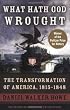 What Hath God Wrought: The Transformation of America, 1815-1848 (Oxford History of the United States)