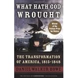 What Hath God Wrought: The Transformation of America, 1815-1848 (Oxford History of the United States)