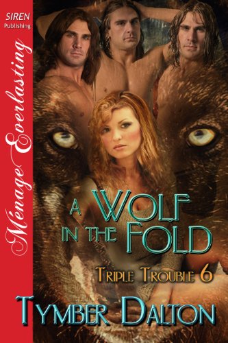 A Wolf in the Fold [Triple Trouble 6] (Siren Publishing Menage Everlasting) (Triple Trouble Series)