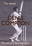 Denis Compton : the life of a sporting hero