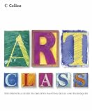 Collins Art Class: The Essential Guide to Creative Painting Skills and Techniques