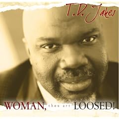 Woman Thou Art Loosed by T. D. Jakes