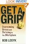 Get a Grip!: Overcoming Stress and Thriving in the Workplace