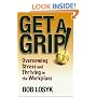 Get a Grip!: Overcoming Stress and Thriving in the Workplace