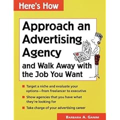 Here's How: Approach an Advertising Agency and Walk Away with the Job You Want